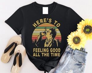 Heres To Feeling Good All The Time Kramer Shirt